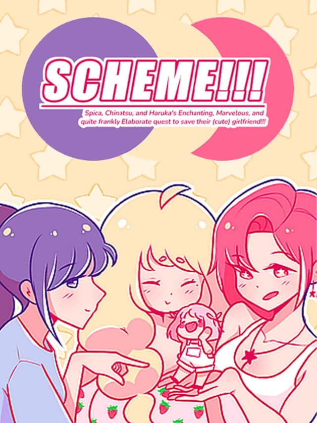 Scheme!!! Spica, Chinatsu, and Haruka's Enchanting, Marvelous, and Quite Frankly Elaborate Quest to Save Their Cute Girlfriend!