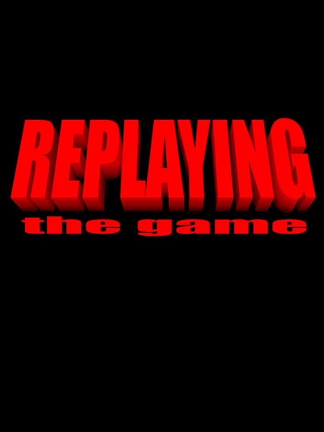 Replaying: The Game