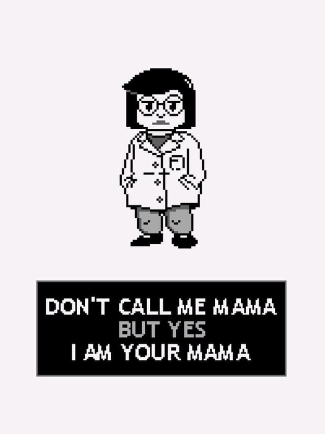 Don't Call Me Mama But Yes I Am Your Mama